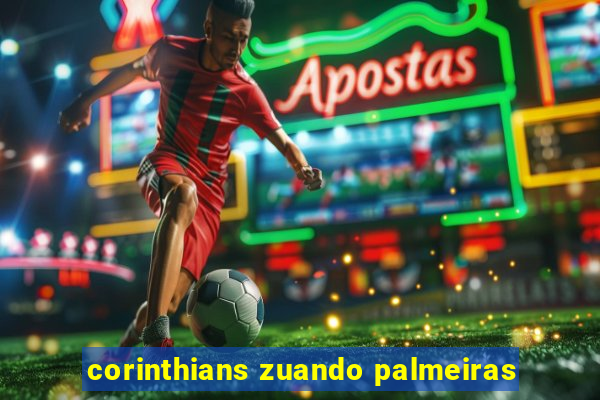 corinthians zuando palmeiras